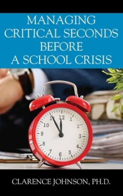 Cover for Clarence Johnson · Managing Critical Seconds Before a School Crisis (Hardcover Book) (2019)