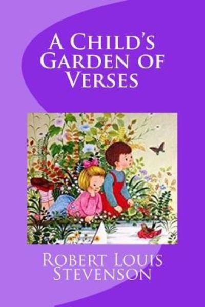 A Child's Garden of Verses - Robert Louis Stevenson - Kirjat - Createspace Independent Publishing Platf - 9781977501929 - torstai 21. syyskuuta 2017