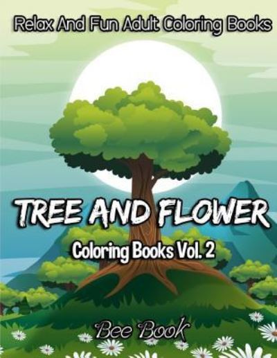 Tree and Flower Coloring Books Vol. 2 - Adult Coloring Books - Books - Createspace Independent Publishing Platf - 9781981812929 - December 17, 2017