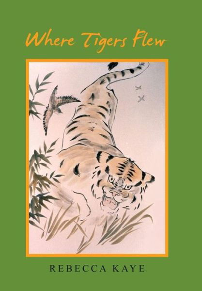 Cover for Rebecca Kaye · Where Tigers Flew (Hardcover Book) (2018)