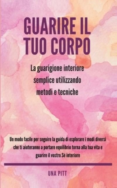 Guarire il tuo corpo - Una Pitt - Böcker - CreateSpace Independent Publishing Platf - 9781984907929 - 30 januari 2018