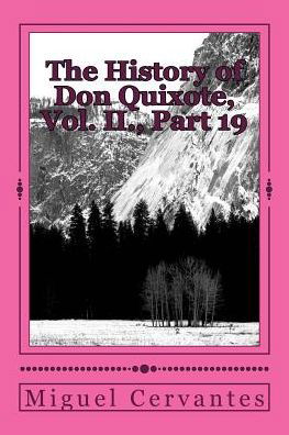 The History of Don Quixote, Vol. II., Part 19 - Miguel de Cervantes - Books - Createspace Independent Publishing Platf - 9781986594929 - March 17, 2018