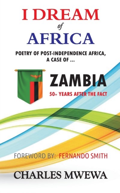 Cover for Charles Mwewa · I Dream of Africa: Poetry of Post-Independence Africa, the Case of Zambia (Taschenbuch) (2022)