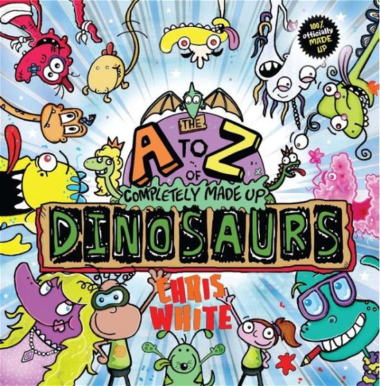 The A-Z of Completely Made Up Dinosaurs - Chris White - Bøger - Caboodle Books Limited - 9781999774929 - 22. april 2019
