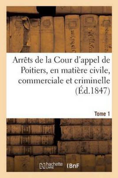 Cover for Cour D'Appel · Arrets de la Cour d'Appel de Poitiers, En Matiere Civile, Commerciale Et Criminelle Tome 1 (Paperback Book) (2016)