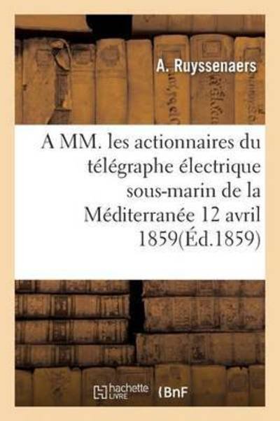Cover for Ruyssenaers-a · A Mm. Les Actionnaires Du Telegraphe Electrique Sous-marin De La Mediterranee 12 Avril 1859 (Paperback Book) (2016)