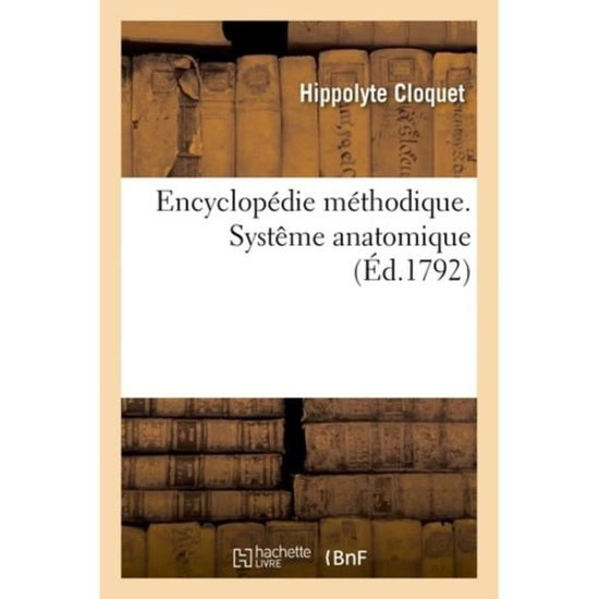 Encyclopedie Methodique. Systeme Anatomique. Planches - Hippolyte Cloquet - Boeken - Hachette Livre - BNF - 9782329165929 - 1 september 2018