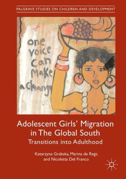 Cover for Katarzyna Grabska · Adolescent Girls' Migration in The Global South: Transitions into Adulthood - Palgrave Studies on Children and Development (Hardcover Book) [1st ed. 2019 edition] (2018)