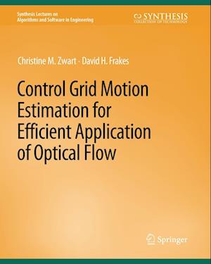 Cover for Christine M. Zwart · Control Grid Motion Estimation for Efficient Application of Optical Flow - Synthesis Lectures on Algorithms and Software in Engineering (Paperback Book) (2013)
