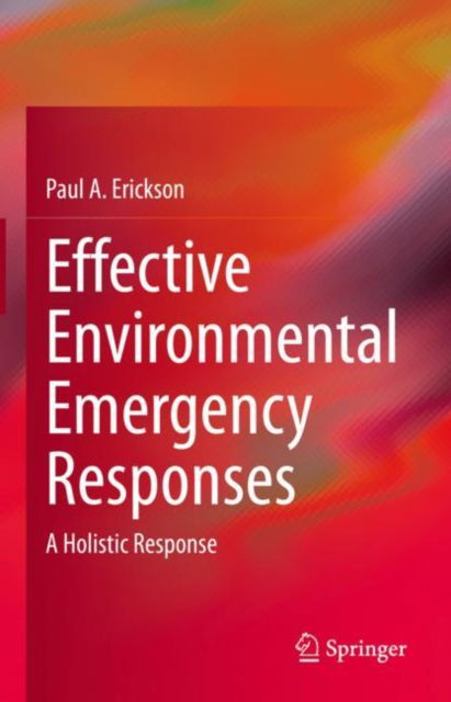 Cover for Paul A. Erickson · Effective Environmental Emergency Responses: A Holistic Response (Hardcover Book) [1st ed. 2022 edition] (2022)