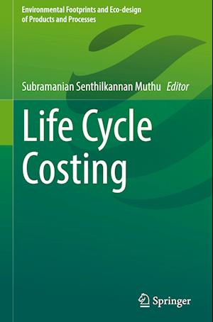 Life Cycle Costing - Environmental Footprints and Eco-design of Products and Processes - Subramanian Senthilkannan Muthu - Livros - Springer International Publishing AG - 9783031409929 - 10 de outubro de 2023