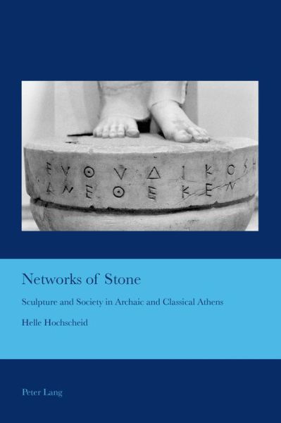 Networks of Stone: Sculpture and Society in Archaic and Classical Athens - Cultural Interactions: Studies in the Relationship between the Arts - Helle Hochscheid - Books - Peter Lang AG, Internationaler Verlag de - 9783034309929 - June 29, 2015