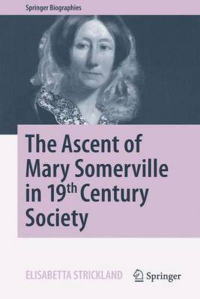 Cover for Elisabetta Strickland · The Ascent of Mary Somerville in 19th Century Society - Springer Biographies (Hardcover Book) [1st ed. 2016 edition] (2016)