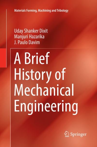 Cover for Uday Shanker Dixit · A Brief History of Mechanical Engineering - Materials Forming, Machining and Tribology (Paperback Bog) [Softcover reprint of the original 1st ed. 2017 edition] (2018)