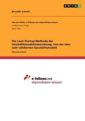 Die Lean-Startup-Methode der Geschaftsmodellentwicklung. Von der Idee zum validierten Geschaftsmodell - Benedikt Schmitt - Books - GRIN Verlag - 9783346345929 - April 26, 2021