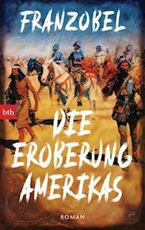 Cover for Franzobel · Die Eroberung Amerikas (Buch) (2022)