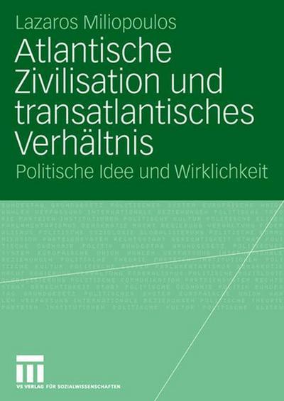 Cover for Lazaros Miliopoulos · Atlantische Zivilisation Und Transatlantisches Verhaltnis: Politische Idee Und Wirklichkeit (Paperback Book) [2007 edition] (2007)