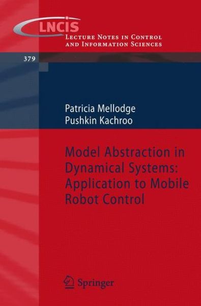 Patricia Mellodge · Model Abstraction in Dynamical Systems: Application to Mobile Robot Control - Lecture Notes in Control and Information Sciences (Pocketbok) [2008 edition] (2008)