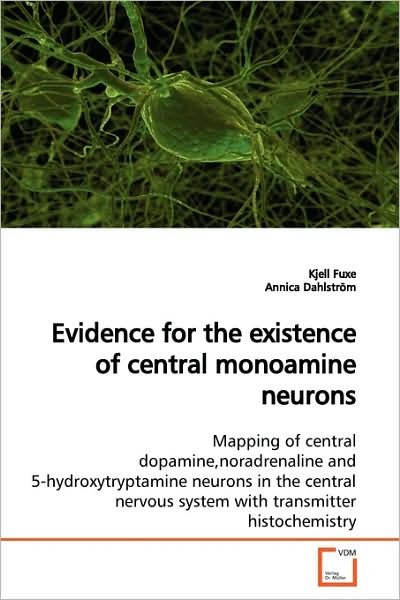 Cover for Kjell Fuxe · Evidence for the Existence of Central Monoamine Neurons: Mapping of Central Dopamine,noradrenaline and 5-hydroxytryptamine Neurons in the Central Nervous System with Transmitter Histochemistry (Paperback Book) (2009)