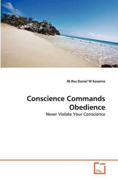 Cover for Rt.rev.daniel W Kasomo · Conscience Commands Obedience: Never Violate Your Conscience (Taschenbuch) (2011)
