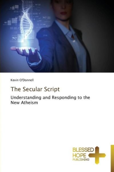Cover for Kevin O'donnell · The Secular Script: Understanding and Responding to the New Atheism (Paperback Book) (2014)