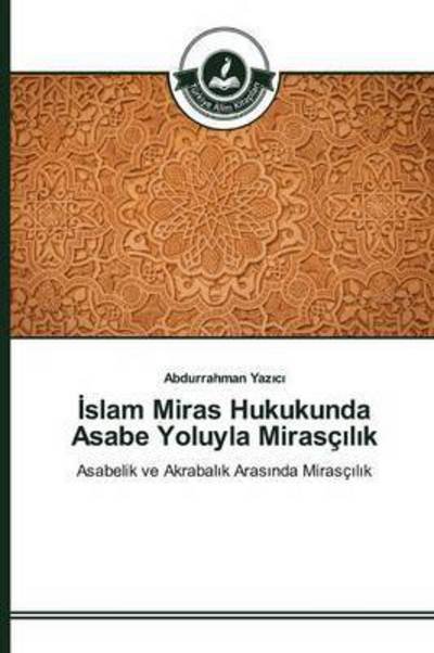 Cover for Yaz_c_ · _slam Miras Hukukunda Asabe Yolu (Bok) (2015)