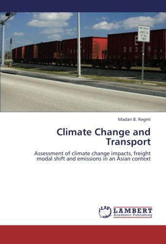 Cover for Madan B. Regmi · Climate Change and Transport: Assessment of Climate Change Impacts, Freight Modal Shift and Emissions in an Asian Context (Paperback Book) (2012)