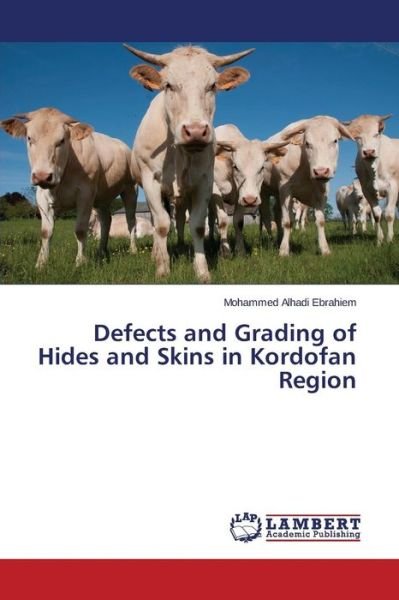 Cover for Ebrahiem Mohammed Alhadi · Defects and Grading of Hides and Skins in Kordofan Region (Taschenbuch) (2015)