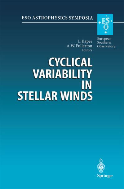 Cyclical Variability in Stellar Winds: Proceedings of the Eso Workshop Held at Garching, Germany, 14 - 17 October 1997 - Eso Astrophysics Symposia - Lex Kaper - Boeken - Springer-Verlag Berlin and Heidelberg Gm - 9783662113929 - 18 april 2014