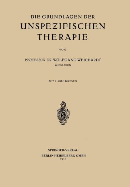 Cover for Wolfgang Weichardt · Die Grundlagen Der Unspezifischen Therapie (Paperback Bog) [1936 edition] (1936)