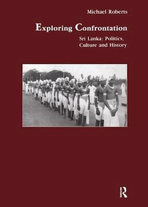 Cover for Exploring Confrontation: Sri Lanka, Politics, Culture and History - Studies in Anthropology and History (Pocketbok) (1995)