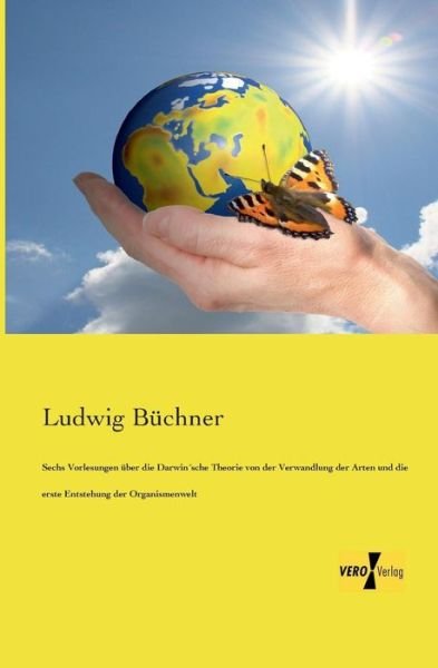 Cover for Ludwig Buchner · Sechs Vorlesungen uber die Darwinsche Theorie von der Verwandlung der Arten und die erste Entstehung der Organismenwelt (Paperback Book) [German edition] (2019)