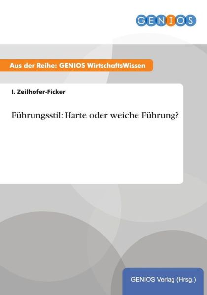 Cover for I Zeilhofer-Ficker · Fuhrungsstil: Harte oder weiche Fuhrung? (Paperback Book) (2015)