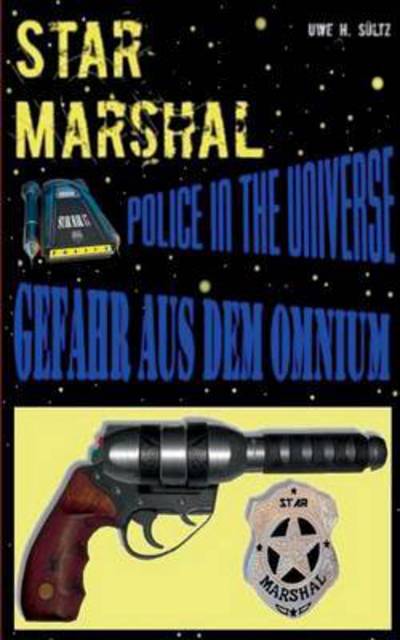 Cover for Uwe H Sultz · Star Marshal - Police in the Universe - Gefahr aus dem Omnium (Paperback Book) (2016)