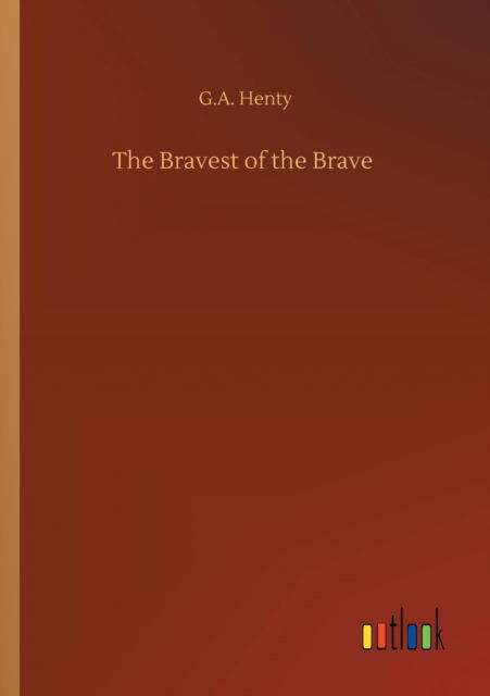 Cover for G a Henty · The Bravest of the Brave (Paperback Bog) (2020)