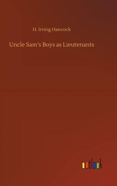 Cover for H Irving Hancock · Uncle Sam's Boys as Lieutenants (Hardcover Book) (2020)