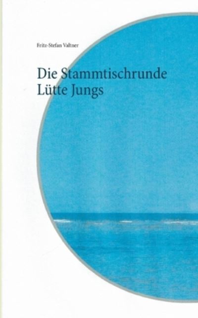 Cover for Fritz-Stefan Valtner · Die Stammtischrunde Lutte Jungs (Paperback Book) (2020)