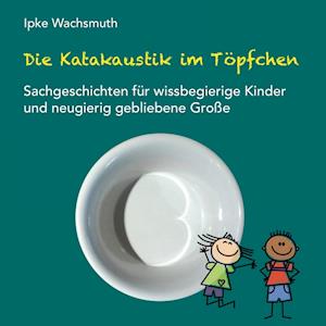 Cover for Ipke Wachsmuth · Die Katakaustik im Töpfchen (Hardcover Book) (2021)