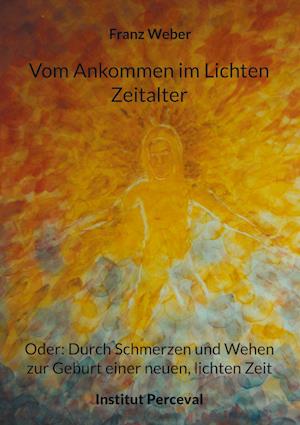 Cover for Franz Weber · Vom Ankommen im Lichten Zeitalter (Book) (2024)