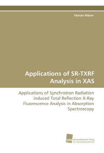 Cover for Florian Meirer · Applications of Sr-txrf Analysis in Xas: Applications of Synchrotron Radiation Induced Total Reflection X-ray Fluorescence Analysis in Absorption Spectroscopy (Paperback Book) (2009)