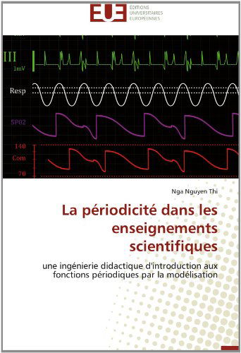 Cover for Nga Nguyen Thi · La Périodicité Dans Les Enseignements Scientifiques: Une Ingénierie Didactique D'introduction Aux Fonctions Périodiques Par La Modélisation (Paperback Bog) [French edition] (2018)