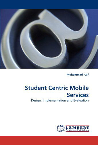 Cover for Muhammad Asif · Student Centric Mobile Services: Design, Implementation and Evaluation (Paperback Book) (2010)