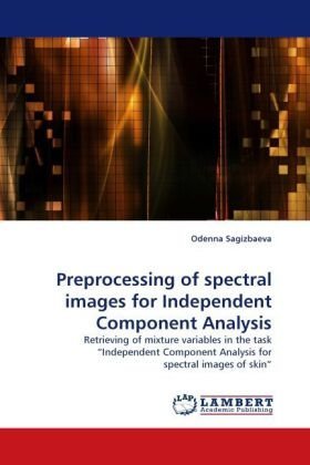 Cover for Odenna Sagizbaeva · Preprocessing of Spectral Images for Independent Component Analysis: Retrieving of Mixture Variables in the Task ?independent Component Analysis for Spectral Images of Skin? (Paperback Book) (2010)