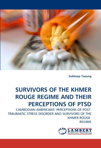 Cover for Sokheap Toeung · Survivors of the Khmer Rouge Regime and Their Perceptions of Ptsd: Cambodian Americans' Perceptions of Post-traumatic Stress Disorder and Survivors of the Khmer Rouge  Regime (Taschenbuch) (2010)