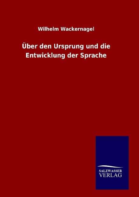 Cover for Wilhelm Wackernagel · Uber den Ursprung Und Die Entwicklung Der Sprache (Hardcover Book) (2015)