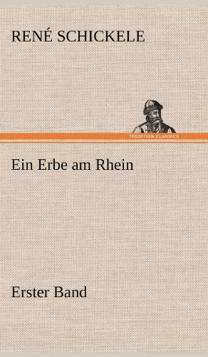 Cover for Rene Schickele · Ein Erbe Am Rhein - Erster Band (Inbunden Bok) [German edition] (2012)