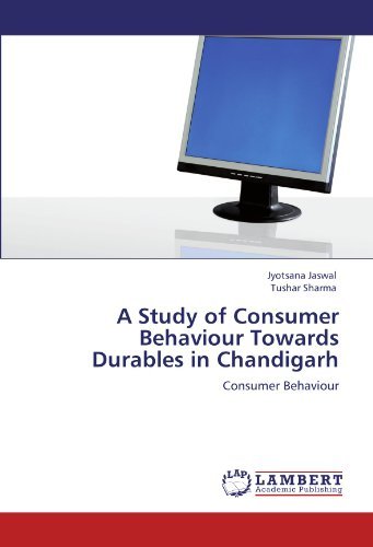 A Study of Consumer Behaviour Towards Durables in Chandigarh - Tushar Sharma - Bücher - LAP LAMBERT Academic Publishing - 9783847343929 - 24. Januar 2012