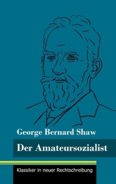 Cover for George Bernard Shaw · Der Amateursozialist (Hardcover Book) (2021)