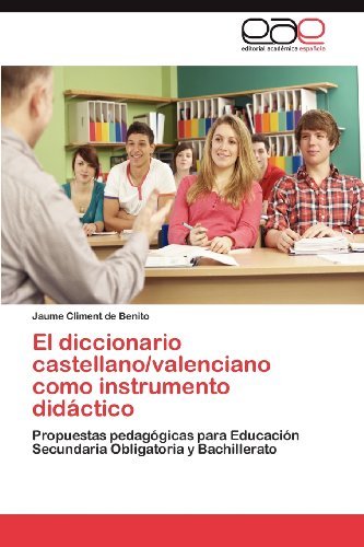 Cover for Jaume Climent De Benito · El Diccionario Castellano / Valenciano Como Instrumento Didáctico: Propuestas Pedagógicas Para Educación Secundaria Obligatoria Y Bachillerato (Paperback Bog) [Spanish edition] (2012)