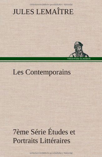 Cover for Jules Lemaitre · Les Contemporains, 7 Me S Rie Tudes et Portraits Litt Raires (Inbunden Bok) [French edition] (2012)